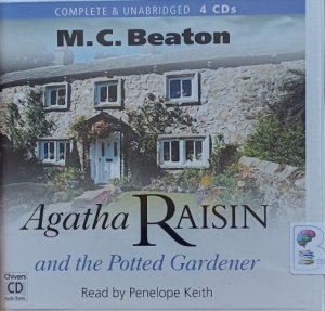 Agatha Raisin and the Potted Gardener - Agatha Raisin 3 written by M.C. Beaton performed by Penelope Keith on Audio CD (Unabridged)